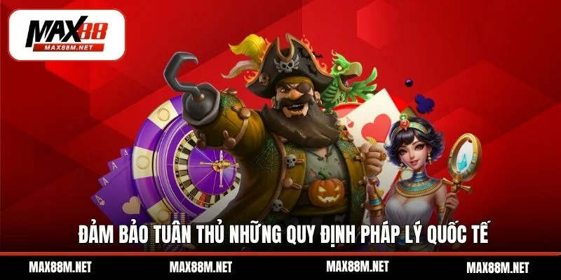 Đảm bảo tuân thủ những quy định pháp lý quốc tế
